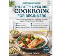 THE FATTY LIVER DIET COOKBOOK FOR BEGINNERS: Easy, Liver-Friendly Recipes to Reduce Liver Fat, Support Weight Loss, and Feel Better, Dietitian-Approved