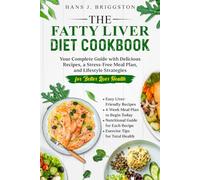 The Fatty Liver Diet Cookbook: Your Complete Guide with Delicious Recipes, a Stress-Free Meal Plan, and Lifestyle Strategies for Better Liver Health
