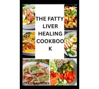 THE FATTY LIVER HEALING COOKBOOK: Balanced Recipes to Nourishing Your fatty Liver Recovery and Prevention