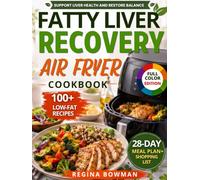 The Fatty Liver Recovery Air Fryer Cookbook: Low-Fat, Crispy Recipes to Support Liver Health, Boost Metabolism, and Enjoy Your Favorite Foods Again | Includes a 28-Day Meal Plan