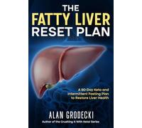 The Fatty Liver Reset Plan: A 90-Day Keto and Intermittent Fasting Plan to Restore Liver Health (Crushing It!)