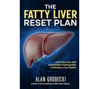 The Fatty Liver Reset Plan: A 90-Day Keto and Intermittent Fasting Plan to Restore Liver Health (Crushing It!)