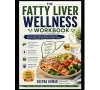 The Fatty Liver Wellness Workbook: A 12-Week Science-Based Guide to Supporting Liver Health, Building Healthy Habits, and Feeling More Energized