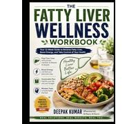 The Fatty Liver Wellness Workbook: A 12-Week Science-Based Guide to Supporting Liver Health, Building Healthy Habits, and Feeling More Energized
