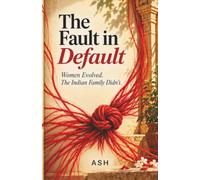The Fault in Default: Women Evolved. The Indian Family Didn’t.