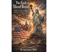 The Fault of Sliced Bread: A Regular Guy’s Autopsy of Modern American Culture