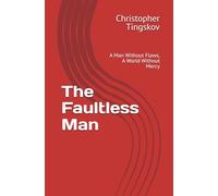 The Faultless Man: A Man Without Flaws, A World Without Mercy