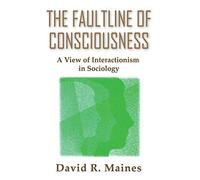 The Faultline of Consciousness: A View of Interactionism in Sociology (Sociological Imagination & Structural Change Series)
