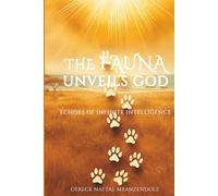 THE FAUNA UNVEILS GOD: ECHOES OF INFINITE INTELLIGENCE