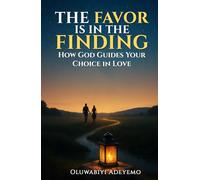The Favor Is in the Finding: How God Guides Your Choice in Love