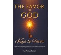 The Favor of God: A biblical teaching that positions you to access God’s divine favor
