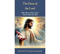 The Favor of the Lord: When Heaven Opens Doors That No Man Can Shut: 27 (Faith's Higher Ways)