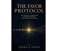 The Favor Protocol: The Celestial Laboratory, the Babel Control, and the Jesus Solution