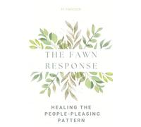 The Fawn Response: Healing the People-Pleasing Pattern
