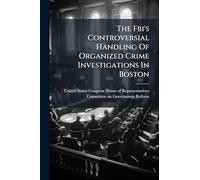 The Fbi's Controversial Handling Of Organized Crime Investigations In Boston