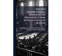 The Fbi's Controversial Handling Of Organized Crime Investigations In Boston