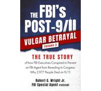 THE FBI's POST-9/11 VULGAR BETRAYAL Volume 3: THE TRUE STORY of how FBI Executives Conspired to Prevent an FBI Agent from Revealing to Congress: Why ... (THE FBI's PRE & POST 9/11 VULGAR BETRAYAL's)