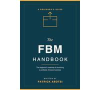 The FBM Handbook: The Beginner’s Roadmap to Launching a Profitable Amazon Business