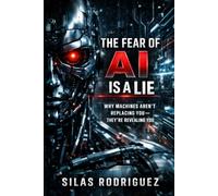THE FEAR OF AI IS A LIE: Why Machines Aren’t Replacing You-They’re Revealing You