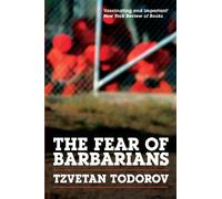 The Fear of Barbarians: Beyond the Clash of Civilizations