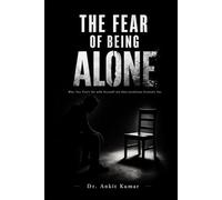 THE FEAR OF BEING ALONE: Why You Can’t Sit with Yourself and How Loneliness Controls You (The Naked Mind Series)