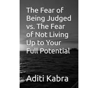 The Fear of Being Judged vs. The Fear of Not Living Up to Your Full Potential