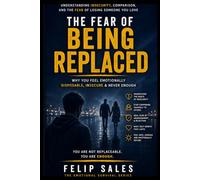 The Fear of Being Replaced: Why You Feel Emotionally Disposable, Insecure & Never Enough (The Emotional Survival Series)
