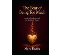 The Fear of Being Too Much: Anxiety, Attachment, and the Need to Be Chosen (The Inner Safety Series)
