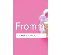 The Fear of Freedom (Routledge Classics)