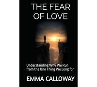 THE FEAR OF LOVE: Understanding Why We Run from the One Thing We Long for