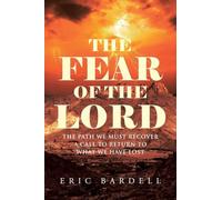The Fear of the Lord: The Path We Must Recover - A Call to Return to What We Have Lost