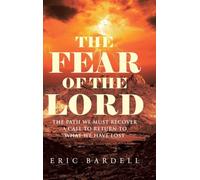 The Fear of the Lord: The Path We Must Recover - A Call to Return to What We Have Lost