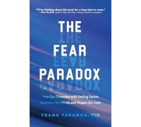 The Fear Paradox: How Our Obsession with Feeling Secure Imprisons Our Minds and Shapes Our Lives (Learning to Take Risks, Overcoming Anxieties)