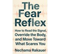 The Fear Reflex: How to Read the Signal, Override the Body, and Move Toward What Scares You