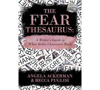 The Fear Thesaurus: A Writer's Guide to What Holds Characters Back: 11 (Writers Helping Writers Series)