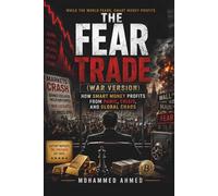 THE FEAR TRADE (WAR VERSION): How Smart Money Profits From Panic, Crisis, and Global Chaos (Global Crisis Investing Series)