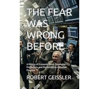 THE FEAR WAS WRONG BEFORE: A History of Economic Panic, Doomsday Predictions, and the Resilience of Human Progress (Business in the Age of Machines A ... Education for the AI Era - 36 Volumes)