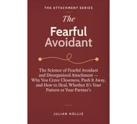 The Fearful Avoidant: The Science of Fearful Avoidant and Disorganized Attachment - Why You Crave Closeness, Push It Away, and How to Heal, Whether ... or Your Partner’s (The Attachment Series)