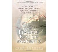 The Fearful Rise of Markets: Global Bubbles, Synchronized Meltdowns, and How To Prevent Them in the Future