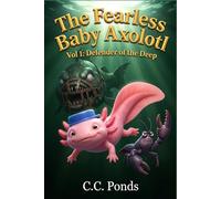 The Fearless Baby Axolotl: Vol 1: Defender of the Deep. A Funny and Action-Packed Survival Adventure for Kids (Mochi's Journey #1)