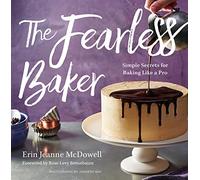 The Fearless Baker: Simple Secrets for Baking Like a Pro