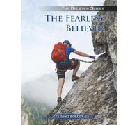 The Fearless Believer: Living Boldly (THE BELIEVER SERIES)