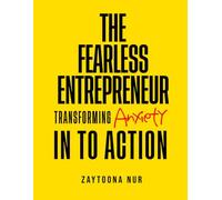 The Fearless Entrepreneur: Transforming Anxiety Into Action