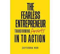 The Fearless Entrepreneur: Transforming Anxiety Into Action