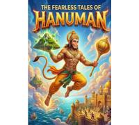 The Fearless Tales of Lord Hanuman: Inspiring Illustrated Stories of The Monkey God for Kids | Indian Mythology, Courage, and Adventure (Ages 1 till 18+)