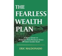 The Fearless Wealth Plan: A Simple Guide to Achieving Your Financial Goals Without Losing Sleep