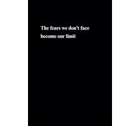 The Fears We Don’t Face Become Our Limit, Lined Notebook: Motivational And Inspirational Notebook