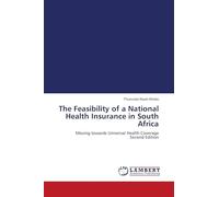 The Feasibility of a National Health Insurance in South Africa: Moving towards Universal Health Coverage Second Edition