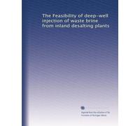 The Feasibility of deep-well injection of waste brine from inland desalting plants