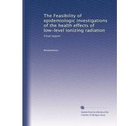 The Feasibility of epidemiologic investigations of the health effects of low-level ionizing radiation: Final report